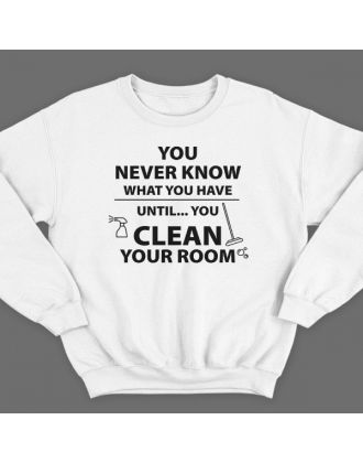 Прикольный свитшот с надписью "You never know what you have until you clean your room"